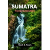 Sumatra Travel Guide: Explore Books & Asia