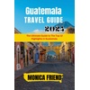 Ultimate Travel Guide to Guatemala