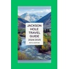 Jackson Hole Travel Guide: Discover Wyoming's Beauty